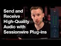 Send and Receive high-quality audio using Sessionwire Plugins | High Quality Plugins