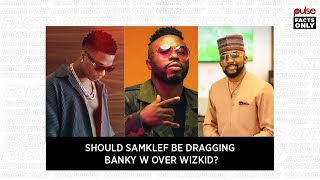 Should Samklef be dragging Banky W over Wizkid? | Pulse Facts Only