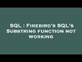 SQL : Firebird's SQL's Substring function not working