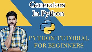 #22 Python Tutorial For Beginners | Generators In Python | In-Depth Tutorial