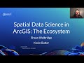 Spatial Data Science in ArcGIS: Making the Most of the Ecosystem