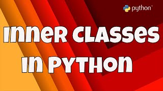 #24 Getting Start With Python | Inner Classes in Python | Nested Classes in Python