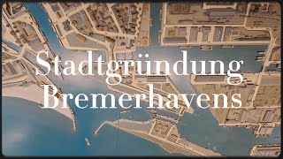 Ein Hafen für Bremen: Stadtgründung Bremerhavens