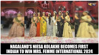 NAGALAND'S NIESA KOLAKHE BECOMES FIRST INDIAN TO WIN MRS. FEMME INTERNATIONAL 2024