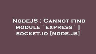 NodeJS : Cannot find module `express` | socket.io [node.js]
