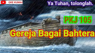 PKJ 105 Gereja Bagai Bahtera (Bp. Pnt. J. Batubara)