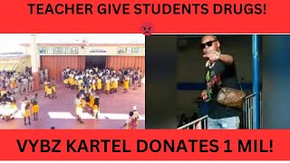 TEACHER GIVE STUDENTS DRUG! | VYBZ KARTEL DONATES 1 MIL TO PRIMARY SCHOOL | JAMAICAN FOUND DEAD!