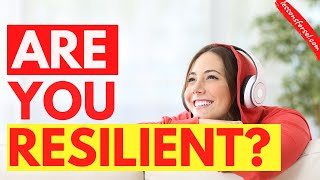 ARE YOU RESILIENT?