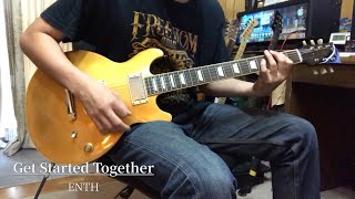 Get Started Together/ENTH Guitar cover【Playthrough】