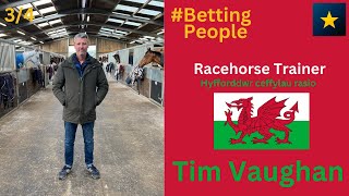 #BettingPeople Interview TIM VAUGHAN Racehorse Trainer Part 3/4