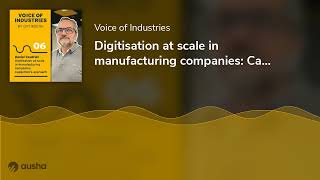 Digitisation at scale in manufacturing companies: Capgemini's approach