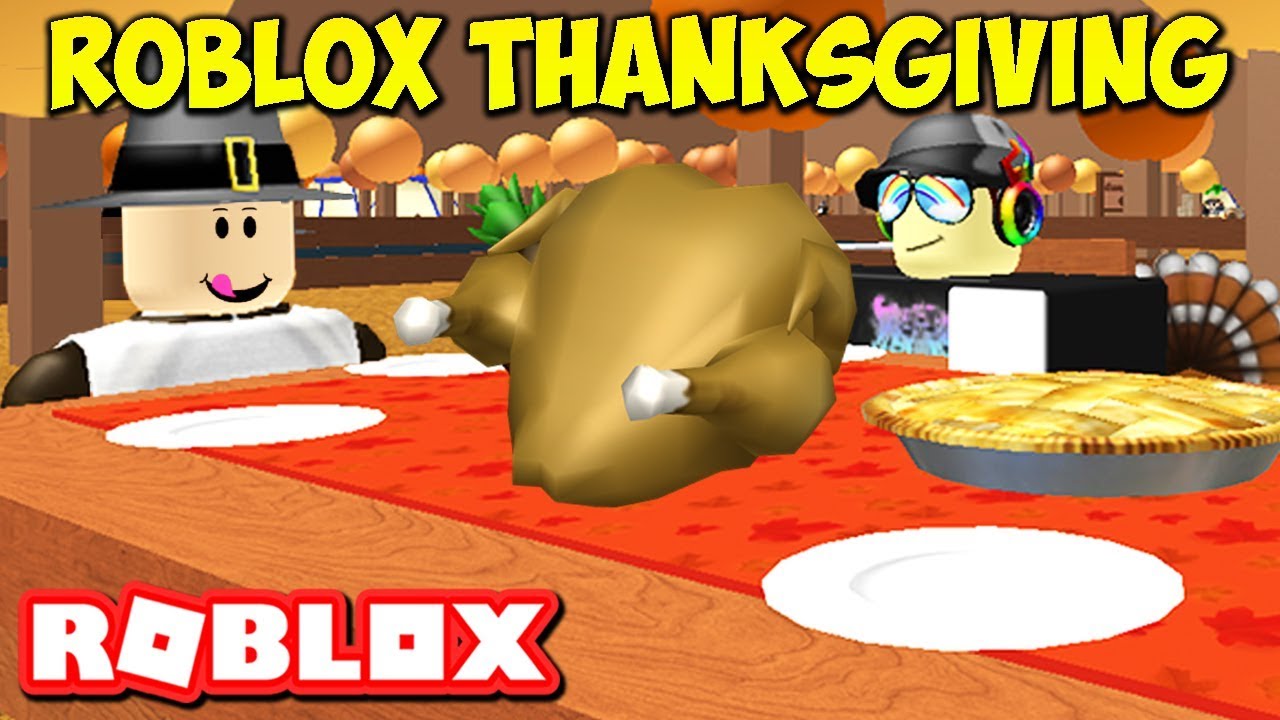 My Thanksgiving Feast In Roblox 2017 Happy Roblox Thanksgiving Youtube