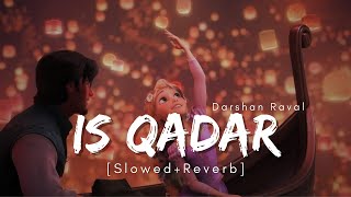 Is Qadar - Lofi Song - (Slowed+Reverb) Darshan Raval, Tulsi Kumar - AestheticMe