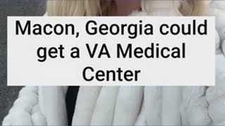 Macon, GA could get a VA Medical Center