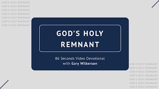 #127 - God's Holy Remnant - 86 Seconds Video Devotional - Gary Wilkerson