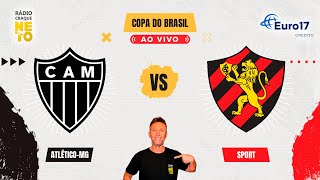 Atlético-MG x Sport | AO VIVO | Copa do Brasil 2024 | Rádio Craque Neto