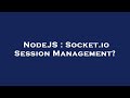 NodeJS : Socket.io Session Management?