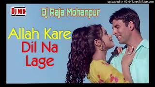 Allah Kare Dil Na Lage Kisi Se | Hindi Love Song | Dj Mix | Dj Raja Mohanpur