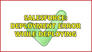 Salesforce: Deployment error while deploying