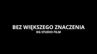 Bez większego znaczenia - Film Krótkometrażowy