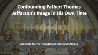 Episode 151: Confounding Father: Thomas Jefferson’s Image in His Own Time (with Robert McDonald)
