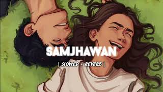 Samjhawan ~ [Slowed + reverb]