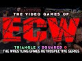 THE HISTORY of ECW VIDEO GAMES - Triangle X Squared O: The Wrestling Game Retrospective Series.