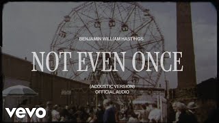 Benjamin William Hastings - Not Even Once (Acoustic) (Official Audio)