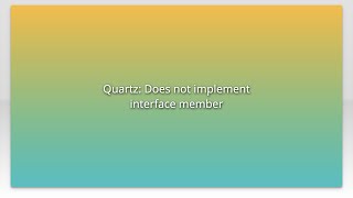 Quartz: Does not implement interface member