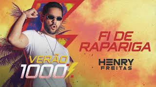 FI DE RAPARIGA - Henry Freitas (Verão 1000%)