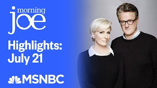 Watch Morning Joe Highlights: July 21st | MSNBC