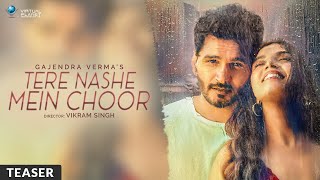 Gajendra Verma | Tere Nashe Mein Choor | Teaser