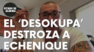 El ‘Desokupa’ destroza a Echenique: “Eres muy pequeño”