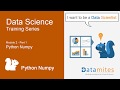 Data Science Tutorials - Module 2- Part 1 - Python Numpy for Data Science -