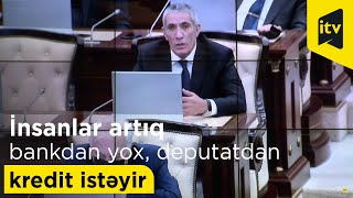 Siyavuş Novruzov: “İnsanlar artıq bankdan yox, deputatdan kredit istəyir”