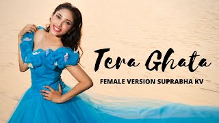 Tera Ghata - Female Version | Suprabha KV | Gajendra Verma