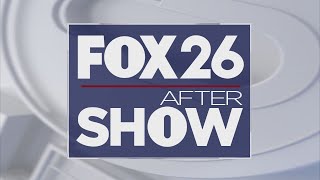 FOX 26 AFTER SHOW