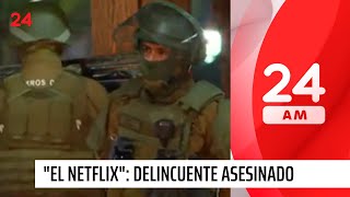 "El Netfilx": delincuente fue asesinado a balazos en Colina | 24 Horas TVN Chile