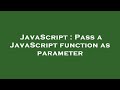 JavaScript : Pass a JavaScript function as parameter