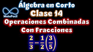 Álgebra En Corto 14 - Operaciones Combinadas con Fracciones y Paréntesis