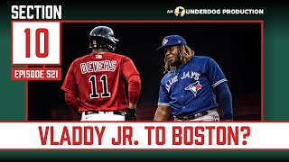 Vladimir Guerrero Jr. Wants To Play For The Red Sox || Section 10 Podcast Episode 521