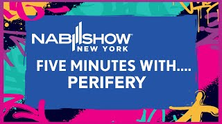 Five Minutes with…Perifery at NAB Show New York