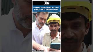 #Shorts | LOP Rahul Gandhi Travels In DTC Bus, Interacts With Transport Workers | Congress | PM Modi