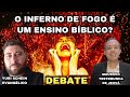 O inferno de fogo é um ensino bíblico? Debate: Yuri shein vs Maurício