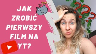 Jak nagrać pierwszy film na YT? Od czego zacząć? co musisz zrobić, mieć? poradnik dla początkujących