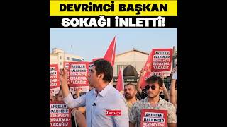 Devrimci Başkan sokağı inletti! \