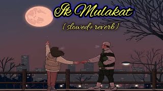 IK Mulaqat (Slowed+Reverb)) -PalakMuchhal, Altamash Faridi| Music lovers|Dream Girl