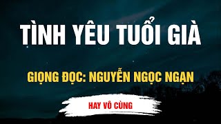 Cực Hay Nguyễn Ngọc Ngạn - Tình Yêu Tuổi Già - Kể Chuyện Đêm Khuya