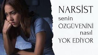 Narsist Senin Özgüvenini Nasıl Yok Ediyor