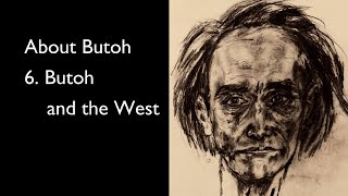 About Butoh 6. Butoh And The West